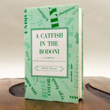 A Catfish in the Bodoni: And Other Tales from the Golden Age of Tramp Printers by Otto J. Boutin