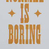 Original Print: Normal Is Boring Poster