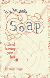 How to Make Soap Without Burning Your Face Off (Zine)