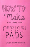 How to Make Your Very Own Menstrual Pads (Zine)