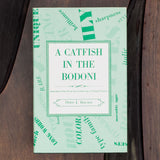 A Catfish in the Bodoni: And Other Tales from the Golden Age of Tramp Printer's by Otto J. Boutin